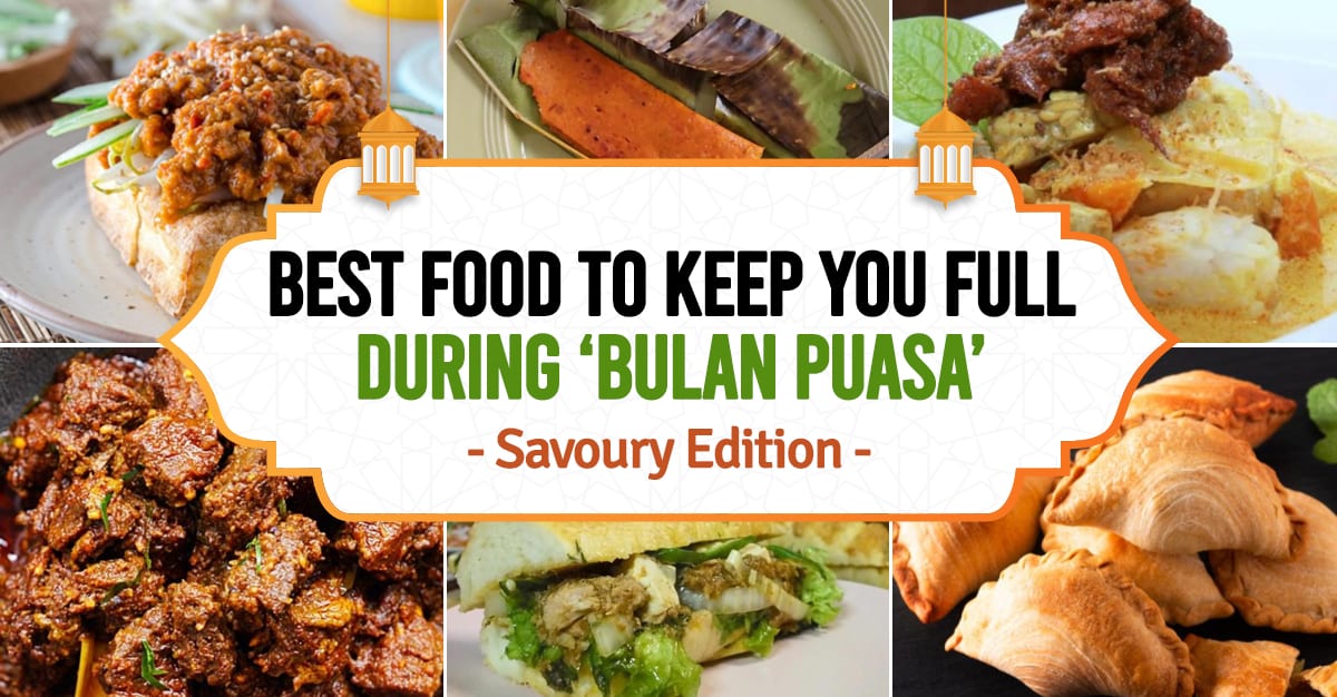 Best Food To Keep You Full During ‘Bulan Puasa Savoury