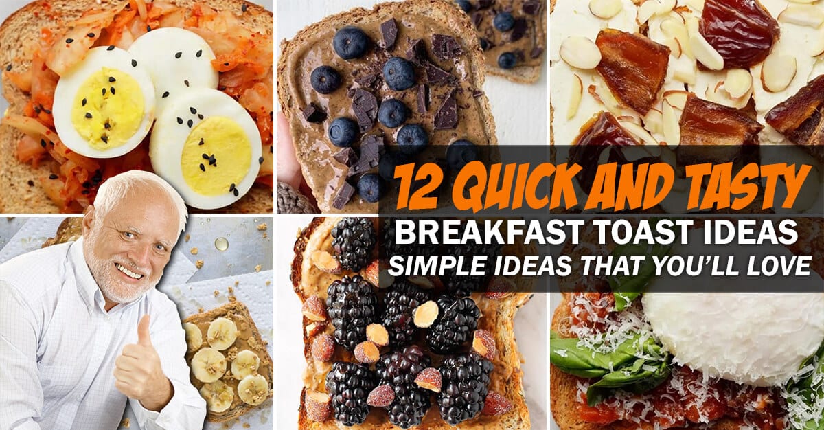 12 Quick and Tasty Breakfast Toast Ideas Simple Ideas That Youll Love