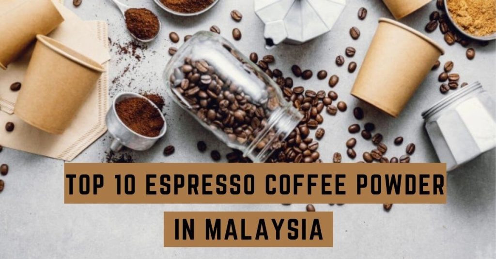 Top 10 Best Espresso Powder in Malaysia 2023 Best Espresso Powder