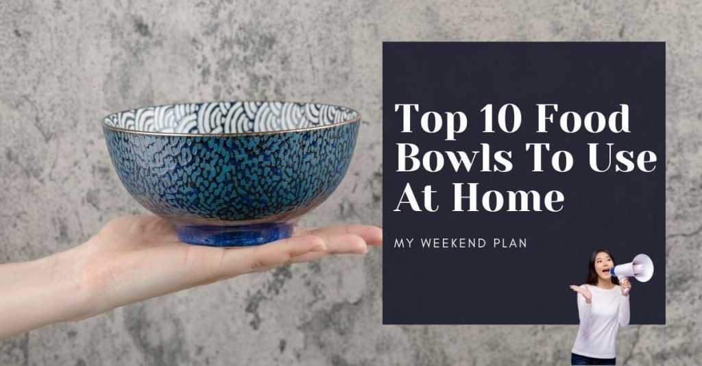 Top 10 Best Food Bowls To Use At Home 2023 Bowls