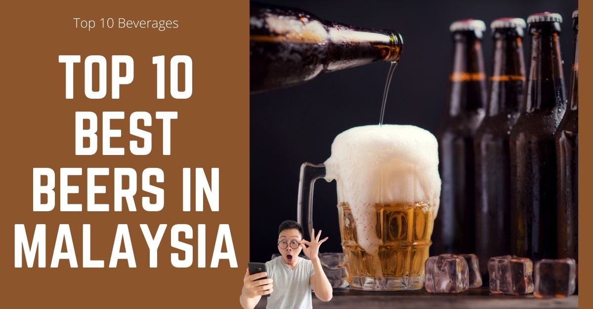 Top Best Beers in Malaysia