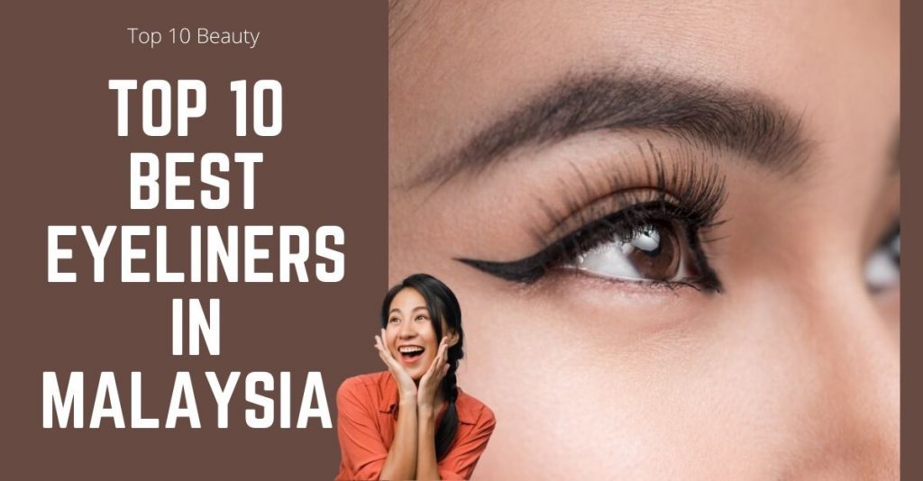 Top 10 Best Eyeliners in Malaysia 2023 Perfect