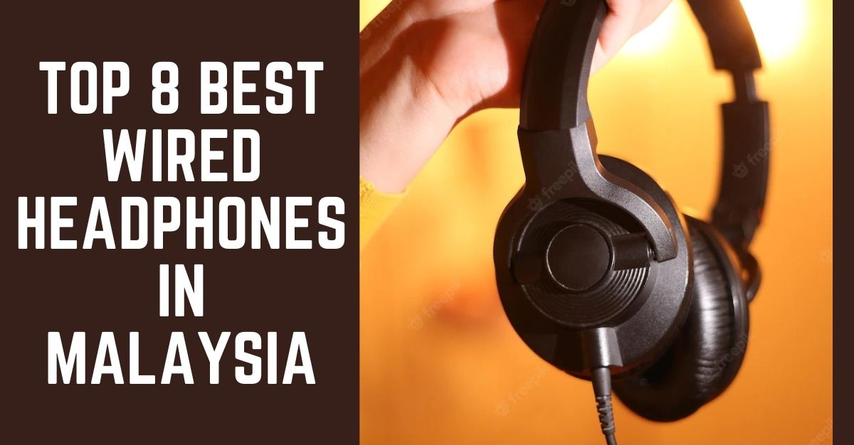 Best Wired Headphones in Malaysia 2022 