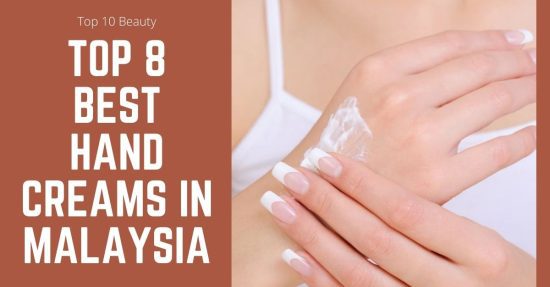 Top Best Hand Creams in Malaysia