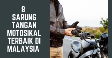 Sarung Tangan Motosikal Terbaik di Malaysia