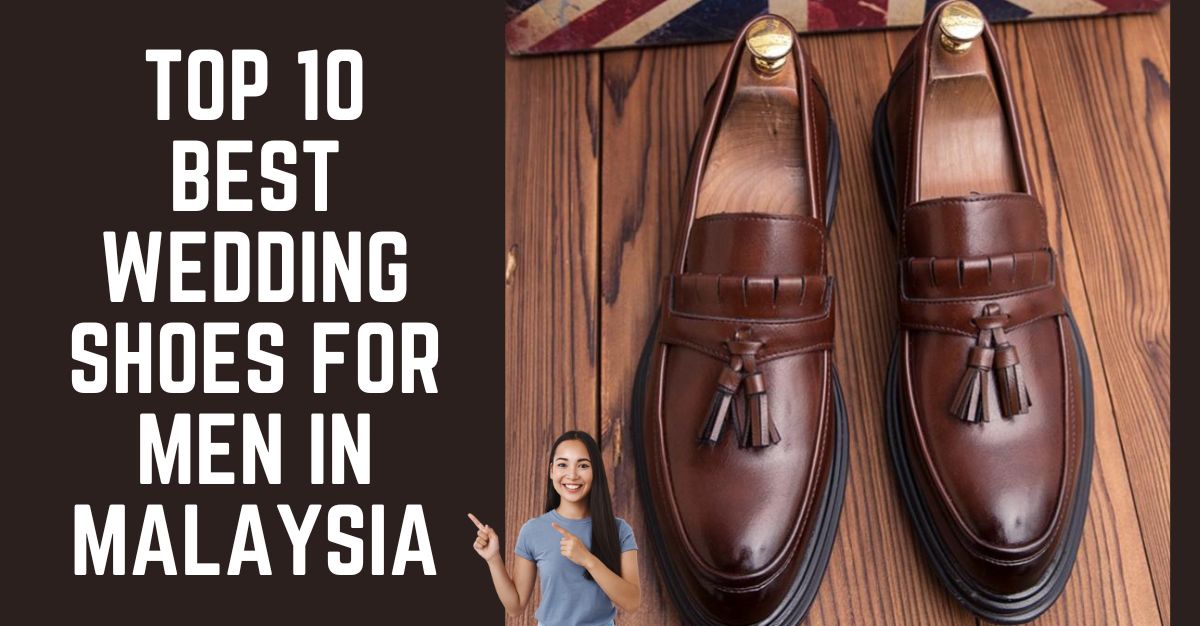 Top 10 Best Man Wedding Shoes in Malaysia 2023 | Reviewed